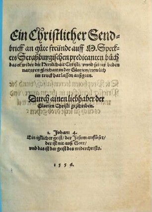 Ein Christlicher Sendbrieff an gute freünde auff M. Speckers Straßburgischen predicanten buch das er wider die Herrlichait Christi ... newlich im truck hat lassen außgeen