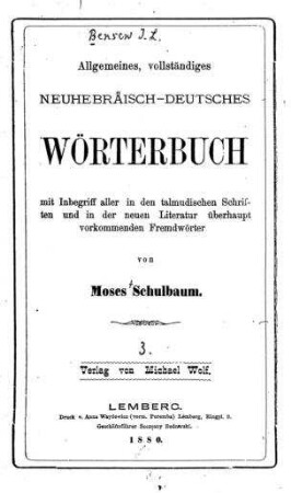 Allgemeines, vollständiges Neuhebräisch-Deutsches Wörterbuch : mit Inbegriff aller talmudischer Schriften u. in der neuen Literatur überhaupt vorkommener Fremdwörter / von Moses Schulbaum
