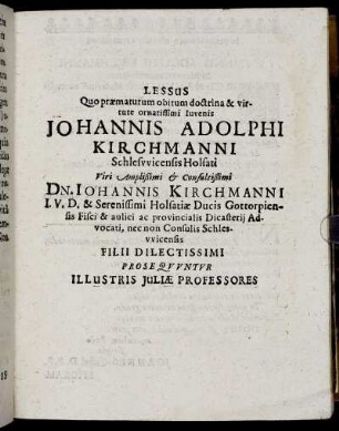 Lessus Quo præmaturum obitum doctrina & virtute ornatissimi Iuvenis Johannis Adolphi Kirchmanni [...]