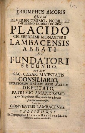 Triumphus amoris, quem reverendissimo, nobili et amplissimo domino domino Placido celeberrimi monasterii Lambacensis abbati et fundatori secundo ... adornavit conventus Lambacensis