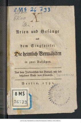 Arien und Gesänge aus dem Singspiele: Die heimlich Vermählten : in zwei Aufzügen