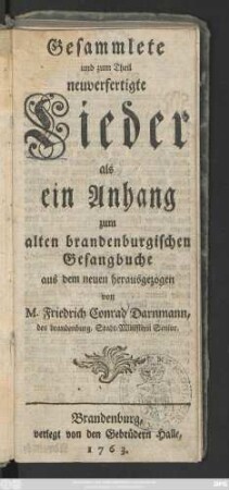 Gesammlete und zum Theil neuverfertigte Lieder als ein Anhang zum alten brandenburgischen Gesangbuche
