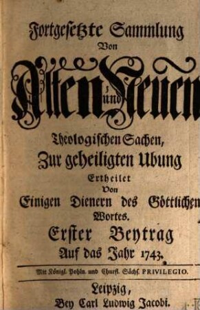 Fortgesetzte Sammlung von alten und neuen theologischen Sachen, Büchern, Uhrkunden, Controversien, Veränderungen, Anmerckungen und Vorschlägen u.d.g. ... ; auf das Jahr ..., 43. 1743