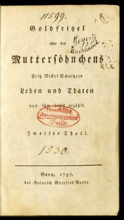 Th. 2: Goldfritzel oder des Muttersöhnchens Fritz Nickel Schnitzers Leben und Thaten von ihm selbst erzählt : In zwei Theilen ; Mit einem Titelkupfer
