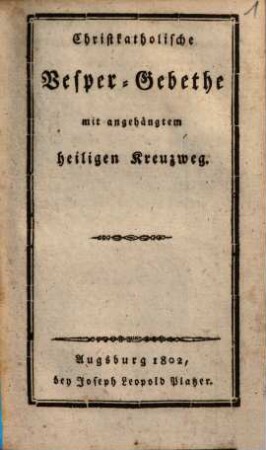 Christkatholische Vesper-Gebethe mit angehängtem heiligen Kreuzweg