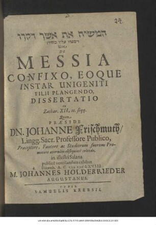 [...] Sive De Messia Confixo, Eoque Instar Unigeniti Filii Plangendo, Dissertatio : ex Zachar. XII,10. seqq.