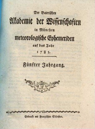 Der Baierischen Akademie der Wissenschaften in München meteorologische Ephemeriden. 5. 1785