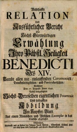 Wahrhaffte Relation von der ... Erwählung der Päpstl. Heil. Benedicti XIV.