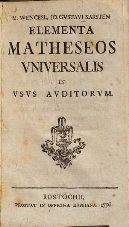 M. Wencesl. Jo. Gustavi Karsten Elementa Matheseos Vniversalis In Vsvs Avditorvm