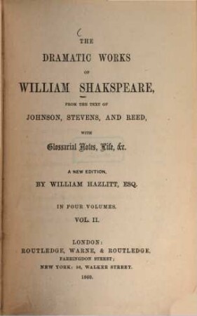The dramatic works : From the test of Johnson, Stevens, and Reed, with glossarial notes, life etc. A new ed., by William Hazlitt. In 4 vols.. 2