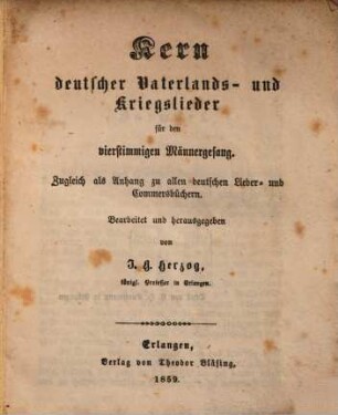 Kern deutscher Vaterlands- und Kriegslieder : für den vierstimmigen Männergesang ; zugleich als Anhang zu allen deutschen Lieder- und Commersbüchern