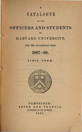 Catalogue of the officers and students of Harvard University, 1867/68, term. 1