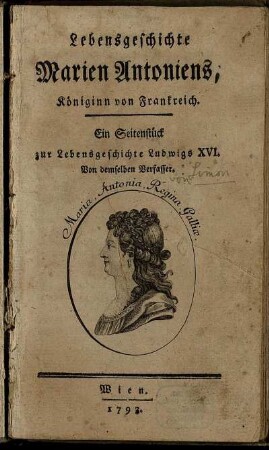 Lebensgeschichte Marien Antoniens, Königinn von Frankreich : Ein Seitenstück zur Lebensgeschichte Ludwigs XVI.