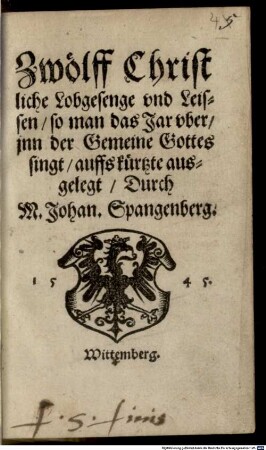 Zwölff Christliche Lobgesenge vnd Leissen, so man das Jar vber, jnn der Gemeine Gottes singt, auffs kürtzte ausgelegt