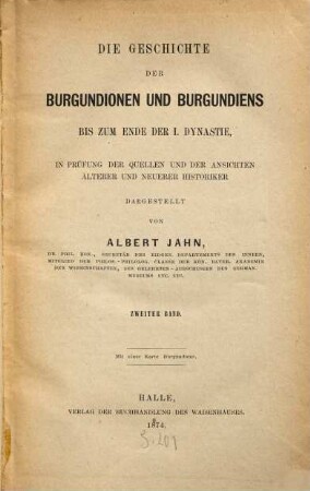 Die Geschichte der Burgundionen und Burgundiens bis zum Ende der 1. Dynastie. 2. (1874). - IX, 560 S. : Kt.