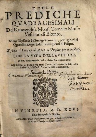 Delle Prediche Qvadragesimali Del Reuerendiss. Mons. Cornelio Musso Vescouo di Bitonto, Sopra l'Epistole & Euangeli correnti, per i giorni di Quaresima, e per li due primi giorni di Pasqua. E sopra il Cantico di Maria Vergine per li Sa. Con La Vita Dell'Avttore ... Parte, 2