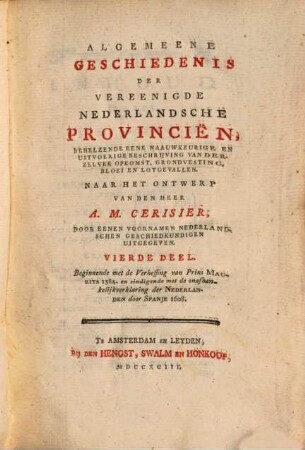 Algemeene Geschiedenis der vereenigde Nederlandsche Provincien behelzende eene naauwkeurige en uitvoerige Beschrijving van derzelver Opkomst, Grondvesting, Bloei en Lotgevallen, 4. 1584 - 1608