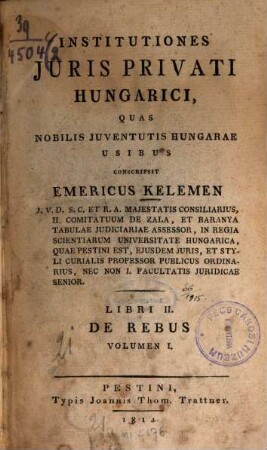 Institutiones Iuris Privati Hungarici : quas nobilis iuventutis Hungarae usibus, 2,1. De rebus. Vol. 1. - 3 Bl., S. 523 - 1027