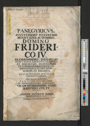 Panegyricvs, Avgvstissimo Potentissimoqve Regi Ac Domino, Domino Friderico IV, Gloriosissimo Daniae Ac Norvagiae Regi, Dvci Slesvici et Holsatiae, ... Regi Ac Domino Svo Longe Clementissimo, Ipso Natali Eivs LVIII, V. A. Id. Octobris Anno MDCCXXVIII. In Orphanotropheo Slesvicensi Qvam Demississime Venerabvndo Cvltv Dictvs A Iohanne Henrico Iessen. Bredstadiensi L.H.C.