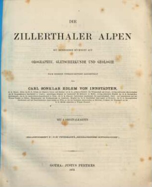 Die Zillerthaler Alpen : mit besonderer Rücksicht auf Orographie, Gletscherkunde und Geologie ; mit 3 Originalkarten