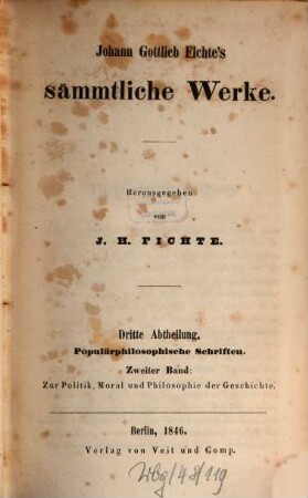Johann Gottlieb Fichte's sämmtliche Werke. 7, Abt. 3 Populärphilosophische Schriften ; 2 : Zur Politik, Moral und Philosophie der Geschichte