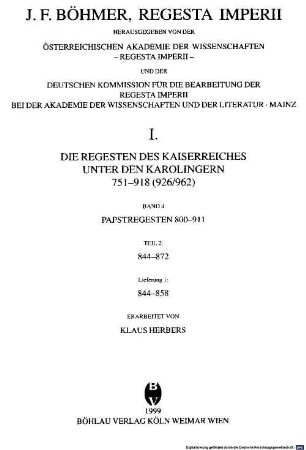 Regesta imperii, 1,4,2,1. Die Regesten des Kaiserreiches unter den Karolingern 751 - 918 (926/962) ; Bd. 4, Papstregesten 800 - 911 ; Teil 2, 844 - 872 ; Lfg. 1, 844 - 858