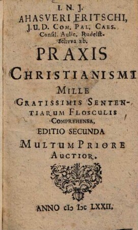 Praxis Christianismi : mille gratissimis sententiarum flosculis comprehensa
