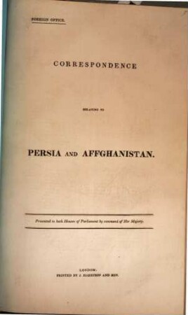 Correspondence relating to Persia and Affghanistan : Presented to both Houses of Parliament by command of Her Majesty