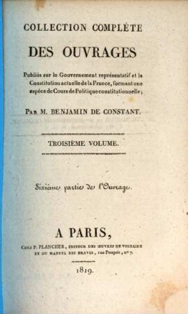 Collection complète des ouvrages, publiés sur le gouvernement représentatif et la constitution actuelle de la France : formant une espèce de cours de politique constitutionnelle. 3,[2] = Pt. 6