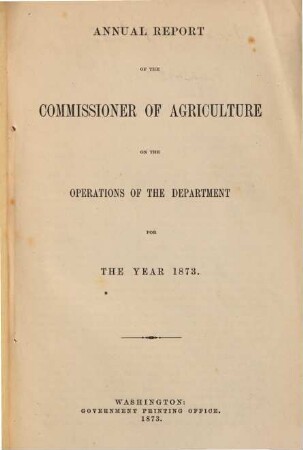 Report of the Commissioner of Agriculture : for the year .... 1873