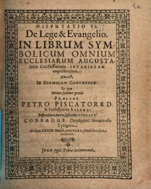 Disputatio VI. De Lege & Evangelio : In Librum Symbolicum Omnium Ecclesiarum Augustanam Confessionem Invariatam amplectentium: Hoc est, In Formulam Concordiae