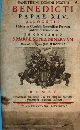 Sanctissimi D. N. Benedicti allocutio, habita in comitiis generalibus Fratrum Ordinis Praedicatorum in conventu S. Mariae Super Minervam : celebratis V. Nonas Julii 1756