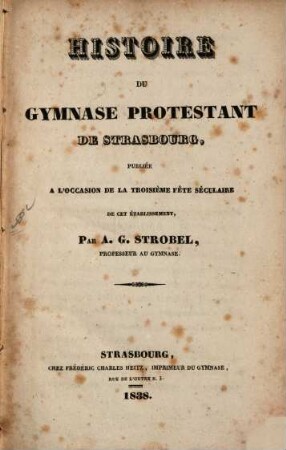 Histoire du Gymnase protestant de Strasbourg : publiée à l'occasion de la troisième fête séculaire de cet établissement