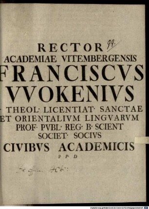 Rector Acad. Vitemb. Franc. Wokenius Civibus acad. S. P. D. : [Pr. quo disp. inaug. J. P. Schröteri indicit, praefatus de officio iurisconsulti]