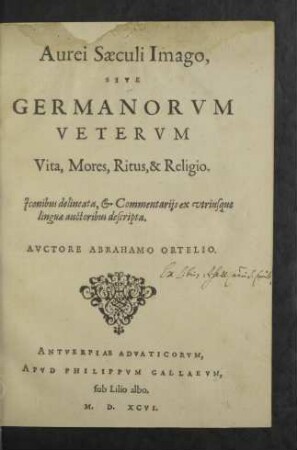 Aurei Saeculi Imago, Sive Germanorvm Vetervm Vita, Mores, Ritus, & Religio : Iconibus delineata, & Commentariis ex utriusque linguae auctoribus descripta