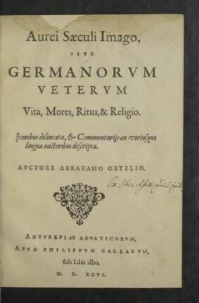 Aurei Saeculi Imago, Sive Germanorvm Vetervm Vita, Mores, Ritus, & Religio : Iconibus delineata, &amp; Commentariis ex utriusque linguae auctoribus descripta