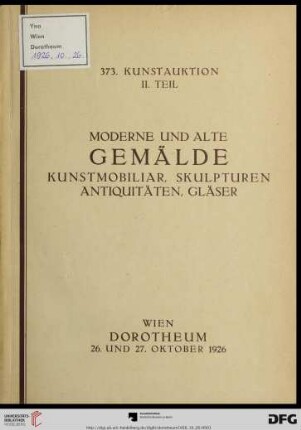 Nr. 373, 2: Kunstauktion / Dorotheum: Moderne und alte Gemälde, Aquarelle, Miniaturen, Antiquitäten, Keramik, Glas aus Privatbesitz : Versteigerung: Dienstag, den 26. und Mittwoch, den 27. Oktober 1926