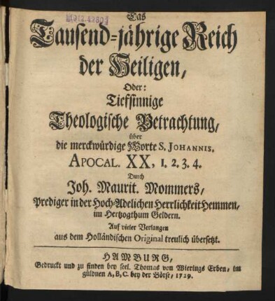 Das Tausend-jährige Reich der Heiligen, Oder: Tiefsinnige Theologische Betrachtung, über die merckwürdige Worte S. Johannis, Apocal. XX, 1. 2. 3. 4.