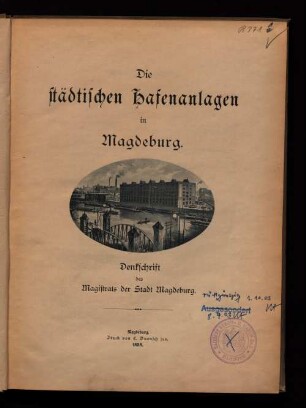 Die städtischen Hafenanlagen in Magdeburg : Denkschrift des Magistrats der Stadt Magdeburg