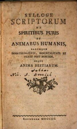 Sylloge Scriptorum De Spiritibus Puris Et Animabus Humanis, Earumque Immaterialitate, Immortalitate Et Statu Post Mortem, Deque Anima Bestiarum