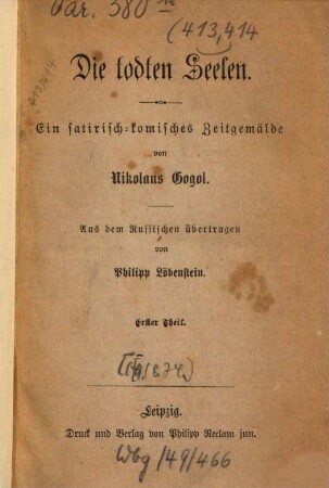 Die todten Seelen : Ein satirisch-komisches Zeitgemälde von Nikolaus Gogol. Aus dem Russischen übertragen von Philipp Löbenstein. 1 = 413.414