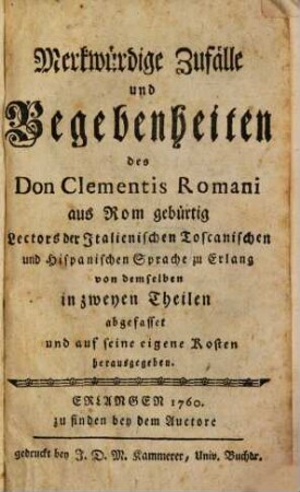 Merkwürdige Zufälle und Begebenheiten des Don Clementis Romani aus Rom gebürtig Lectors der Italienischen Toscanischen und Hispanischen Sprache zu Erlang