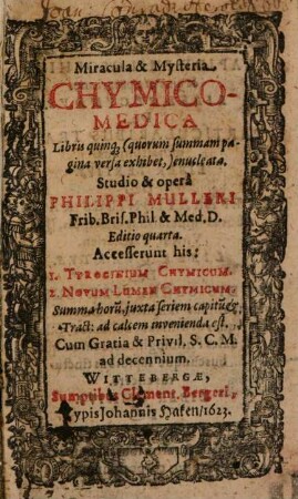 Miracula & Mysteria Chymico-Medica : Libris quinq[ue] (quorum summam pagina versa exhibet,) enucleata
