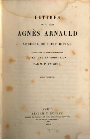 Lettres de la mère Agnès Arnauld, abbesse de Port-Royal : publiées sur les textes authentiques, 1