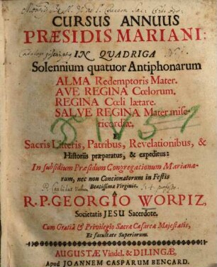 Cursus Annuus Praesidis Mariani : In Qvadriga Solennium quatuor Antiphonarum: Alma Redemptoris Mater, Ave Regina Coelorum, Regina Coeli laetare, Salve Regina Mater misericordiae