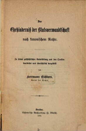 Das Ehehinderniß der Blutsverwandtschaft nach kanonischem Rechte : in seiner geschichtlichen Entwickelung aus den Quellen bearbeitet und übersichtlich dargestellt