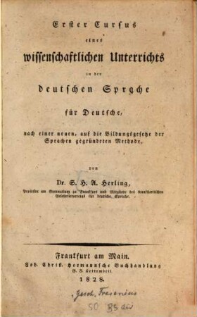 Erster Cursus eines wissenschaftlichen Unterrichtes in der deutschen Sprache für Deutsche, nach einer neuen auf die Bildungsgesetze der Sprachen gegründeten Methode