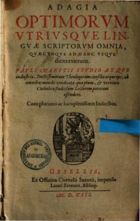 Adagia Optimorvm Vtrivsqve Lingvæ Scriptorvm Omnia, Qvæcvnque Ad Hanc Vsqve diem exierunt