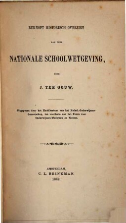 Beknopt historisch overzigt van onze Nationale schoolwetgeving : Uitgegeven door het hoofdbestuur van het Nederl.-Onderwijzers-Genootschap