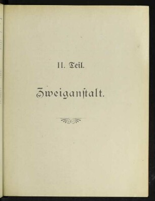 II. Teil. Zweiganstalt.